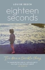 Eighteen Seconds: A shocking and gripping memoir of horror, forgiveness and love cena un informācija | Biogrāfijas, autobiogrāfijas, memuāri | 220.lv