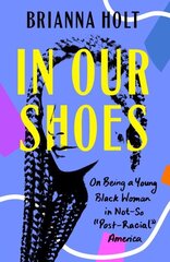 In Our Shoes: On Being a Young Black Woman in Not So 'Post-Racial America cena un informācija | Biogrāfijas, autobiogrāfijas, memuāri | 220.lv