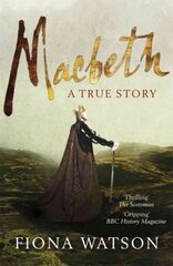 Macbeth: The True Story цена и информация | Биографии, автобиографии, мемуары | 220.lv