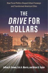 Drive for Dollars: How Fiscal Politics Shaped Urban Freeways and Transformed American Cities cena un informācija | Ceļojumu apraksti, ceļveži | 220.lv