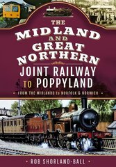 Midland & Great Northern Joint Railway to Poppyland: From the Midlands to Norfolk & Norwich cena un informācija | Ceļojumu apraksti, ceļveži | 220.lv