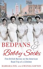 Bedpans And Bobby Socks: Five British Nurses on the American Road Trip of a Lifetime Digital original cena un informācija | Ceļojumu apraksti, ceļveži | 220.lv