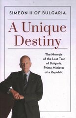 Unique Destiny: The Memoir of the Last Tsar of Bulgaria, Prime Minister of a Republic цена и информация | Биографии, автобиогафии, мемуары | 220.lv