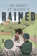 If Only it Hadn't Rained: A Memoir of Forced Labour in the Second World War цена и информация | Биографии, автобиогафии, мемуары | 220.lv