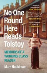 No One Round Here Reads Tolstoy: Memoirs of a Working-Class Reader Main cena un informācija | Biogrāfijas, autobiogrāfijas, memuāri | 220.lv