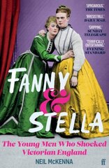 Fanny and Stella: The Young Men Who Shocked Victorian England Main цена и информация | Биографии, автобиогафии, мемуары | 220.lv