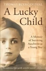 Lucky Child: A Memoir of Surviving Auschwitz as a Young Boy Main цена и информация | Биографии, автобиогафии, мемуары | 220.lv