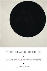 Black Circle: A Life of Alexandre Kojeve cena un informācija | Biogrāfijas, autobiogrāfijas, memuāri | 220.lv