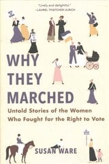 Why They Marched: Untold Stories of the Women Who Fought for the Right to Vote цена и информация | Биографии, автобиографии, мемуары | 220.lv