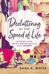 Decluttering at the Speed of Life: Winning Your Never-Ending Battle with Stuff cena un informācija | Grāmatas par veselīgu dzīvesveidu un uzturu | 220.lv