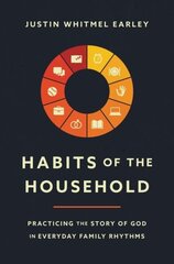 Habits of the Household: Practicing the Story of God in Everyday Family Rhythms cena un informācija | Garīgā literatūra | 220.lv