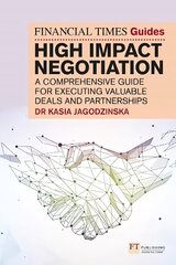 Financial Times Guide to High Impact Negotiation: A comprehensive guide for executing valuable deals and partnerships cena un informācija | Ekonomikas grāmatas | 220.lv