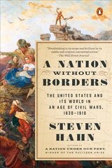 Nation Without Borders: The United States and Its World in an Age of Civil Wars, 1830-1910 cena un informācija | Vēstures grāmatas | 220.lv