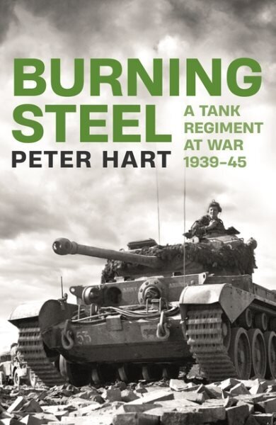 Burning Steel: A Tank Regiment at War, 1939-45 Main cena un informācija | Vēstures grāmatas | 220.lv
