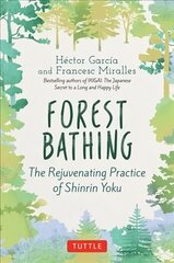 Forest Bathing: The Rejuvenating Practice of Shinrin Yoku цена и информация | Самоучители | 220.lv