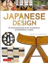 Japanese Design: An Illustrated Guide to Art, Architecture and Aesthetics in Japan цена и информация | Книги об архитектуре | 220.lv