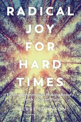 Radical Joy for Hard Times: Finding Meaning and Making Beauty in Earth's Broken Places cena un informācija | Ekonomikas grāmatas | 220.lv