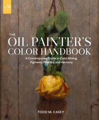 Oil Painter's Color Handbook: A Contemporary Guide to Color Mixing, Pigments, Palettes, and Composition cena un informācija | Mākslas grāmatas | 220.lv