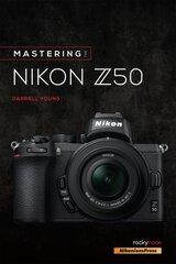Mastering the Nikon Z50 цена и информация | Книги по фотографии | 220.lv