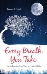 Every Breath You Take: How to Breathe Your Way to a Mindful Life New edition цена и информация | Самоучители | 220.lv