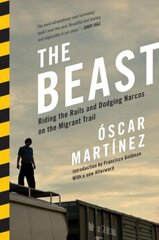 Beast: Riding the Rails and Dodging Narcos on the Migrant Trail цена и информация | Книги по социальным наукам | 220.lv