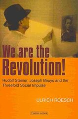 We are the Revolution!: Rudolf Steiner, Joseph Beuys and the Threefold Social Impulse First cena un informācija | Vēstures grāmatas | 220.lv
