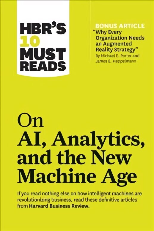 HBR's 10 Must Reads on AI, Analytics, and the New Machine Age (with bonus article Why Every Company Needs an Augmented Reality Strategy by Michael E. Porter and James E. Heppelmann): (with bonus article Why Every Company Needs an Augmented Reality Strateg цена и информация | Ekonomikas grāmatas | 220.lv