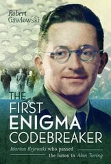 First Enigma Codebreaker: Marian Rejewski who passed the baton to Alan Turing цена и информация | Книги по социальным наукам | 220.lv