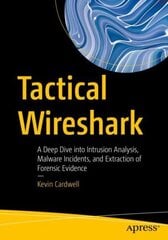 Tactical Wireshark: A Deep Dive into Intrusion Analysis, Malware Incidents, and Extraction of Forensic Evidence 1st ed. cena un informācija | Ekonomikas grāmatas | 220.lv