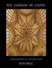 Cosmos in Stone: Sacred Geometry of a Master Mason цена и информация | Книги по архитектуре | 220.lv