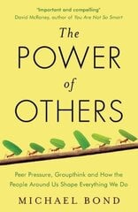 Power of Others: Peer Pressure, Groupthink, and How the People Around Us Shape Everything We Do cena un informācija | Pašpalīdzības grāmatas | 220.lv