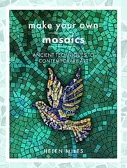 Make Your Own Mosaics: Ancient Techniques to Contemporary Art цена и информация | Книги о питании и здоровом образе жизни | 220.lv