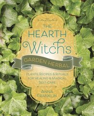 Hearth Witch's Garden Herbal: Plants, Recipes & Rituals for Healing & Magical Self-Care цена и информация | Самоучители | 220.lv