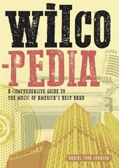 Wilcopedia: A Comprehensive Guide To The Music Of America's Best Band цена и информация | Книги об искусстве | 220.lv