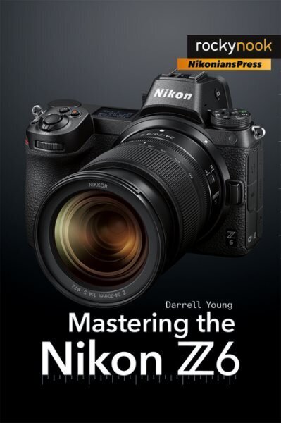 Mastering the Nikon Z6 цена и информация | Grāmatas par fotografēšanu | 220.lv