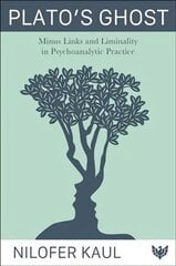 Plato's Ghost: Minus Links and Liminality in Psychoanalytic Practice цена и информация | Книги по социальным наукам | 220.lv