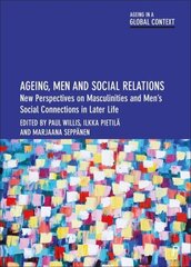 Ageing, Men and Social Relations: New Perspectives on Masculinities and Men's Social Connections in Later Life cena un informācija | Sociālo zinātņu grāmatas | 220.lv