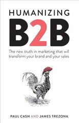 Humanizing B2B: The new truth in marketing that will transform your brand and your sales цена и информация | Книги по экономике | 220.lv
