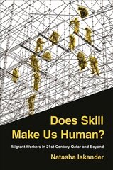 Does Skill Make Us Human?: Migrant Workers in 21st-Century Qatar and Beyond cena un informācija | Sociālo zinātņu grāmatas | 220.lv