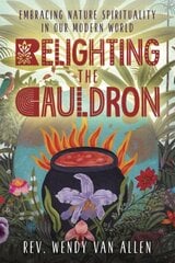 Relighting the Cauldron: Embracing Nature Spirituality in Our Modern World цена и информация | Самоучители | 220.lv