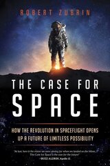 Case for Space: How the Revolution in Spaceflight Opens Up a Future of Limitless Possibility cena un informācija | Sociālo zinātņu grāmatas | 220.lv