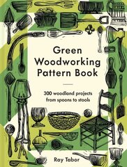 Green Woodworking Pattern Book: 300 woodland projects from spoons to stools цена и информация | Книги о питании и здоровом образе жизни | 220.lv