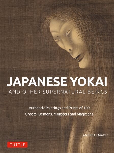 Japanese Yokai and Other Supernatural Beings: Authentic Paintings and Prints of 100 Ghosts, Demons, Monsters and Magicians цена и информация | Mākslas grāmatas | 220.lv