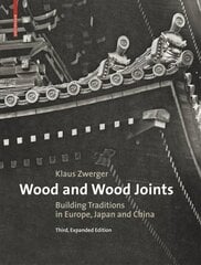 Wood and Wood Joints: Building Traditions of Europe, Japan and China 3rd ed. цена и информация | Книги по социальным наукам | 220.lv