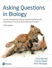 Asking Questions in Biology: A Guide to Hypothesis Testing, Experimental Design and Presentation in Practical Work and Research Projects 5th edition cena un informācija | Ekonomikas grāmatas | 220.lv