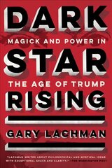 Dark Star Rising: Magick and Power in the Age of Trump цена и информация | Книги по социальным наукам | 220.lv