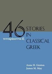 Forty-Six Stories in Classical Greek New edition cena un informācija | Svešvalodu mācību materiāli | 220.lv