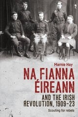 Na Fianna EIreann and the Irish Revolution, 1909-23: Scouting for Rebels cena un informācija | Sociālo zinātņu grāmatas | 220.lv