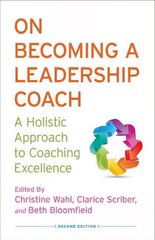 On Becoming a Leadership Coach: A Holistic Approach to Coaching Excellence 2013 2nd ed. 2013 cena un informācija | Ekonomikas grāmatas | 220.lv