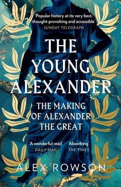 Young Alexander: The Making of Alexander the Great cena un informācija | Biogrāfijas, autobiogrāfijas, memuāri | 220.lv